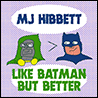 MJ Hibbett - Like Batman But Better